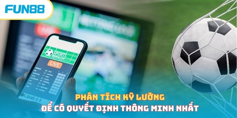 Phân tích kỹ lưỡng để có quyết định thông minh nhất 