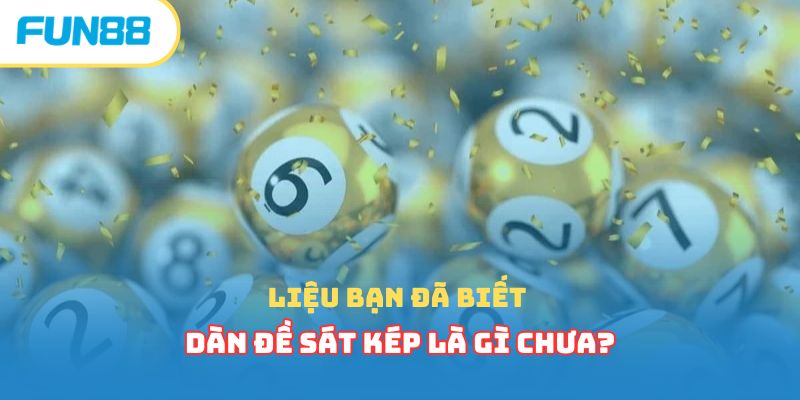 Dàn Đề Xổ Số - Phương Pháp Chơi Lô Đề Hiệu Quả Đến 99% Dàn đề sát kép trong dàn đề xổ số