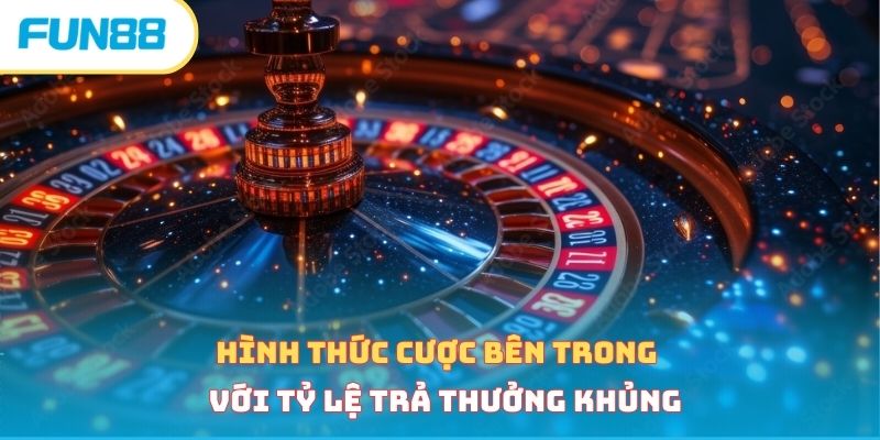 Roulette - Luật chơi và cách tham gia dễ dàng, hiệu quả cao Hình thức cược bên trong với tỷ lệ trả thưởng khủng