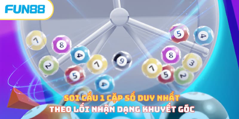 Dự Đoán 1 Cặp Số Duy Nhất - Bí Quyết Soi Bất Bại, Bách Thắng Soi cầu 1 cặp số duy nhất theo lối nhận dạng khuyết góc