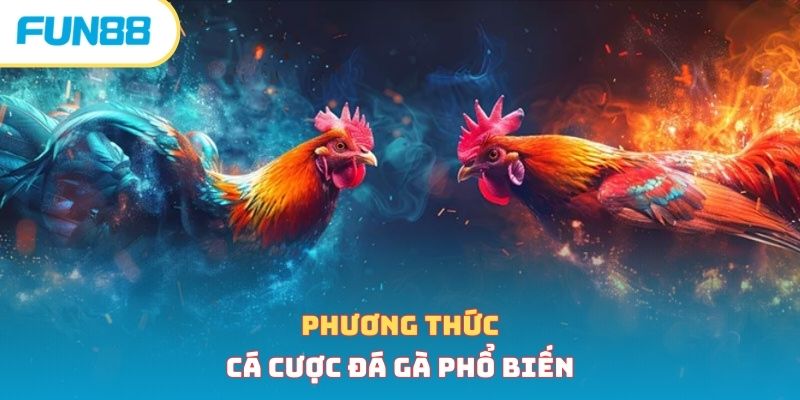 Tổng Hợp 4 Kinh Nghiệm Cược Đá Gà Bất Bại Từ Chuyên Gia Phương thức cá cược đá gà phổ biến