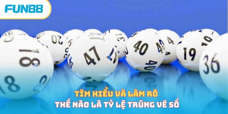 Tỷ Lệ Trúng Vé Số - Nắm Và Hiểu Về Xác Suất Nhận Được Tỷ lệ trúng vé số là gì